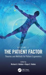 Title: The Patient Factor: Theories and Methods for Patient Ergonomics, Author: Richard J. Holden