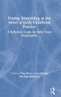 Putting Storytelling at the Heart of Early Childhood Practice: A Reflective Guide for Early Years Practitioners / Edition 1