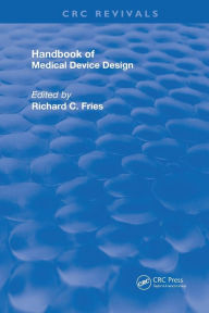 Title: Handbook of Medical Device Design, Author: Richard C. Fries