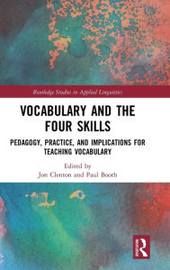 Title: Vocabulary and the Four Skills: Pedagogy, Practice, and Implications for Teaching Vocabulary, Author: Jon Clenton