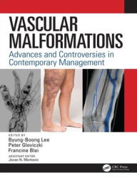 Title: Vascular Malformations: Advances and Controversies in Contemporary Management / Edition 1, Author: Byung Boong Lee