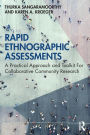 Rapid Ethnographic Assessments: A Practical Approach and Toolkit For Collaborative Community Research / Edition 1