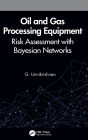 Oil and Gas Processing Equipment: Risk Assessment with Bayesian Networks / Edition 1