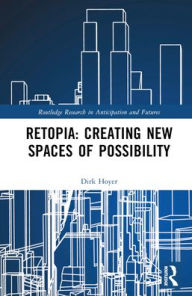 Title: Retopia: Creating New Spaces of Possibility, Author: Dirk Hoyer