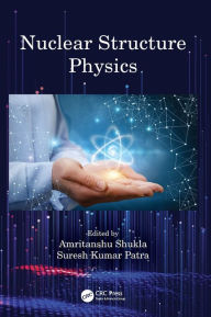 Title: Nuclear Structure Physics / Edition 1, Author: Amritanshu Shukla