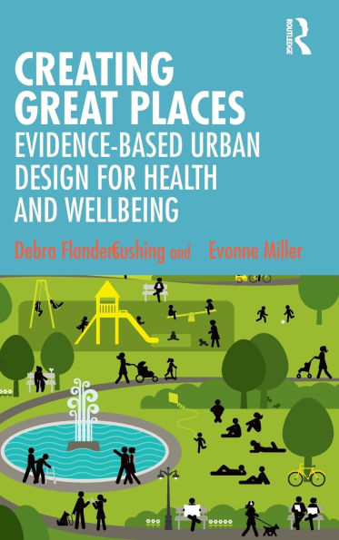 Creating Great Places: Evidence-based Urban Design for Health and Wellbeing / Edition 1