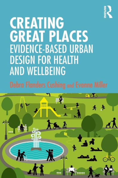 Creating Great Places: Evidence-based Urban Design for Health and Wellbeing / Edition 1