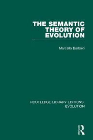Title: The Semantic Theory of Evolution / Edition 1, Author: Marcello Barbieri