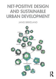 Title: Net-Positive Design and Sustainable Urban Development / Edition 1, Author: Janis Birkeland