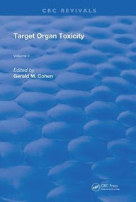 Title: Target Organ Toxicity: Volume 2 / Edition 1, Author: Gerald M. Cohen