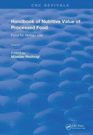 Title: Handbook of Nutritive Value of Processed Food: Volume 1: Food for Human Use / Edition 1, Author: Miloslav Rechcigl