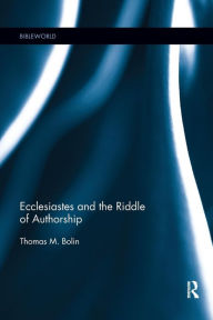 Title: Ecclesiastes and the Riddle of Authorship / Edition 1, Author: Thomas M. Bolin