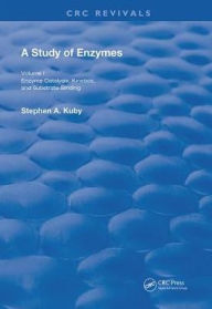Title: A Study of Enzymes: Enzyme Catalysts, Kinetics, and Substrate Binding / Edition 1, Author: Stephen A. Kuby