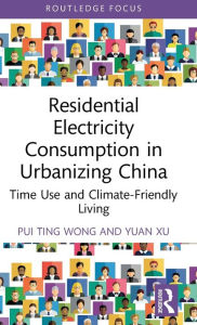 Title: Residential Electricity Consumption in Urbanizing China: Time Use and Climate-Friendly Living, Author: Pui Ting Wong