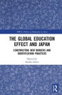 The Global Education Effect and Japan: Constructing New Borders and Identification Practices / Edition 1