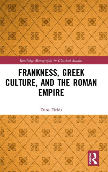 Frankness, Greek Culture, and the Roman Empire / Edition 1