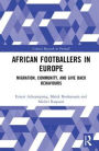 African Footballers in Europe: Migration, Community, and Give Back Behaviours / Edition 1