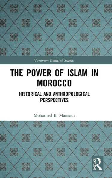 The Power of Islam in Morocco: Historical and Anthropological Perspectives / Edition 1