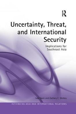 Uncertainty, Threat, and International Security: Implications for Southeast Asia