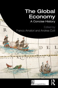 Title: The Global Economy: A Concise History / Edition 1, Author: Franco Amatori