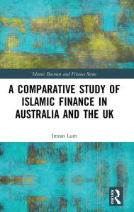 Title: A Comparative Study of Islamic Finance in Australia and the UK, Author: Imran Lum