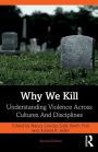 Why We Kill: Understanding Violence Across Cultures and Disciplines / Edition 2