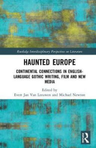 Title: Haunted Europe: Continental Connections in English-Language Gothic Writing, Film and New Media, Author: Evert Jan Van Leeuwen
