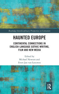 Title: Haunted Europe: Continental Connections in English-Language Gothic Writing, Film and New Media, Author: Evert Jan Van Leeuwen