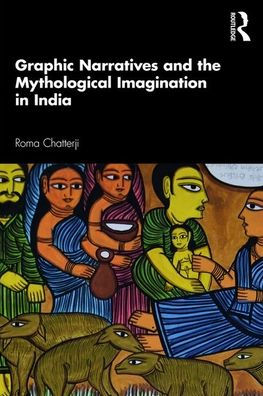 Graphic Narratives and the Mythological Imagination in India / Edition 1