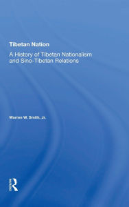 Title: Tibetan Nation: A History Of Tibetan Nationalism And Sino-tibetan Relations, Author: Warren Smith