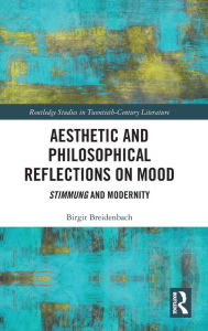 Title: Aesthetic and Philosophical Reflections on Mood: Stimmung and Modernity / Edition 1, Author: Birgit Breidenbach