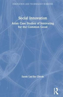 Social Innovation: Asian Case Studies of Innovating for the Common Good / Edition 1