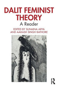 Title: Dalit Feminist Theory: A Reader / Edition 1, Author: Sunaina Arya