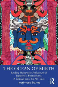 Title: The Ocean of Mirth: Reading Hasyar?ava-Prahasana? of Jagadesvara Bha??acharya, A Political Satire for All Times / Edition 1, Author: Jyotirmaya Sharma