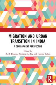 Title: Migration and Urban Transition in India: A Development Perspective, Author: R. B. Bhagat