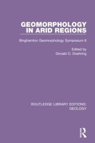 Title: Geomorphology in Arid Regions: Binghamton Geomorphology Symposium 8 / Edition 1, Author: Donald O. Doehring