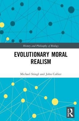 Evolutionary Moral Realism   Edition 1 By Michael Stingl, John Collier 