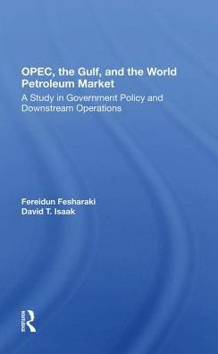 Opec, The Gulf, And The World Petroleum Market: A Study In Government Policy And Downstream Operations
