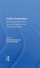 Pacific Cooperation: Building Economic And Security Regimes In The Asiapacific Region