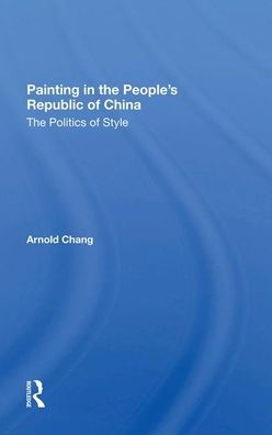 Painting In The People's Republic Of China: The Politics Of Style