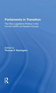 Title: Parliaments In Transition: The New Legislative Politics In The Former Ussr And Eastern Europe, Author: Thomas Remington
