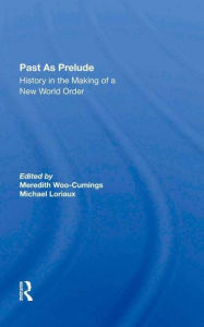 Title: Past As Prelude: History In The Making Of A New World Order, Author: Meredith Woo-cumings
