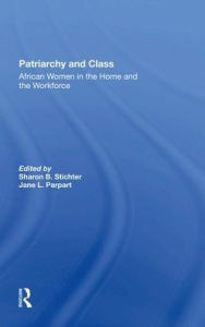 Title: Patriarchy And Class: African Women In The Home And The Workforce, Author: Sharon B Stichter