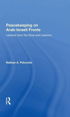 Peacekeeping On Arabisraeli Fronts: Lessons From The Sinai And Lebanon