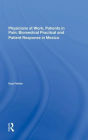 Physicians At Work, Patients In Pain: Biomedical Practice And Patient Response In Mexico