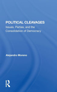 Title: Political Cleavages: Issues, Parties, And The Consolidation Of Democracy, Author: Alejandro Moreno