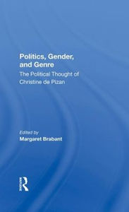 Title: Politics, Gender, And Genre: The Political Thought Of Christine De Pizan, Author: Margaret Brabant