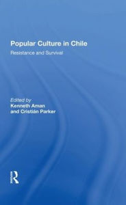 Title: Popular Culture In Chile: Resistance And Survival, Author: Kenneth Aman