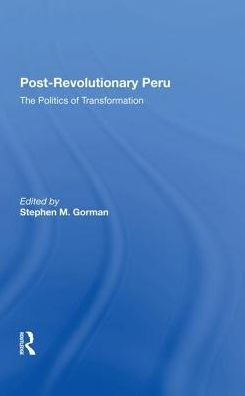 Postrevolutionary Peru: The Politics Of Transformation