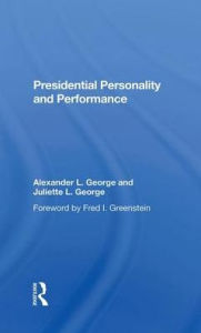 Title: Presidential Personality And Performance, Author: Alexander L George